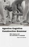 Agentive Cognitive Construction Grammar: Mind, Agency and the Materiality of Language (eBook, ePUB) Agentive Cognitive Construction Grammar: Mind, Agency and the Materiality of Language (eBook, ePUB)