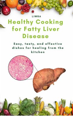 Cover Healthy cooking for fatty liver disease - easy, tasty, and effective dishes for healing from the kitchen (eBook, ePUB)
