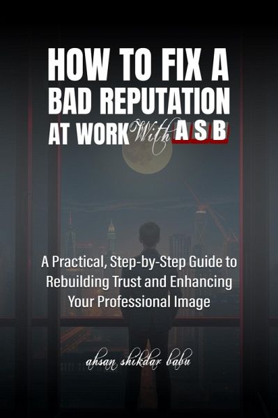 How to Fix a Bad Reputation at Work - With ASB (eBook, ePUB)
