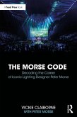 The Morse Code: Decoding the Career of Iconic Lighting Designer Peter Morse (eBook, ePUB)