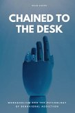 Chained To The Desk Workaholism And The Psychology of Behavioral Addiction (eBook, ePUB) Chained To The Desk Workaholism And The Psychology of Behavioral Addiction (eBook, ePUB)