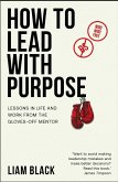 How to Lead with Purpose (eBook, ePUB) How to Lead with Purpose (eBook, ePUB)