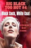 Black Cock, White Coat (BIG BLACK TOO HOT, #4) (eBook, ePUB) Black Cock, White Coat (BIG BLACK TOO HOT, #4) (eBook, ePUB)