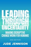 Leading Through Uncertainty - 2nd edition (eBook, ePUB) Leading Through Uncertainty - 2nd edition (eBook, ePUB)