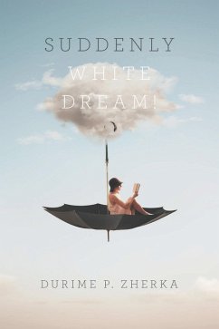 SUDDENLY WHITE DREAM! (eBook, ePUB) - Zherka, Durime P.