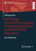 Nachhaltige Gesundheitsversorgung in Entwicklungsländern und Global Health Governance (eBook, PDF) Nachhaltige Gesundheitsversorgung in Entwicklungsländern und Global Health Governance (eBook, PDF)