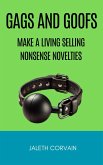 Gags and Goofs: Make a Living Selling Nonsense Novelties (eBook, ePUB) Gags and Goofs: Make a Living Selling Nonsense Novelties (eBook, ePUB)