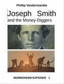 Joseph Smith and the Money-Diggers: Mormonism Exposed (eBook, ePUB) Joseph Smith and the Money-Diggers: Mormonism Exposed (eBook, ePUB)