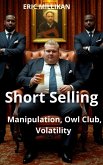 Short Selling: Manipulation, Owl Club, Volatility (eBook, ePUB) Short Selling: Manipulation, Owl Club, Volatility (eBook, ePUB)