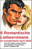 6 Romantische Liebesromane im Sonderband April 2025 (eBook, ePUB) 6 Romantische Liebesromane im Sonderband April 2025 (eBook, ePUB)