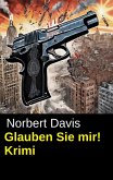 Glauben Sie mir! Krimi (eBook, ePUB) Glauben Sie mir! Krimi (eBook, ePUB)