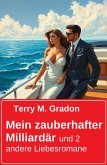 Mein zauberhafter Milliardär und 2 andere Liebesromane (eBook, ePUB)