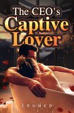 The CEO's Captive Lover (eBook, ePUB) The CEO's Captive Lover (eBook, ePUB)