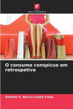 O consumo conspícuo em retrospetiva - Rocca Costa Frola, Andrea V.