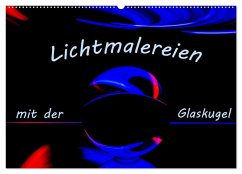 Lichtmalereien mit der Glaskugel (Wandkalender 2026 DIN A2 quer), CALVENDO Monatskalender Lichtmalereien mit der Glaskugel (Wandkalender 2026 DIN A2 quer), CALVENDO Monatskalender
