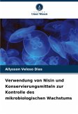 Verwendung von Nisin und Konservierungsmitteln zur Kontrolle des mikrobiologischen Wachstums Verwendung von Nisin und Konservierungsmitteln zur Kontrolle des mikrobiologischen Wachstums