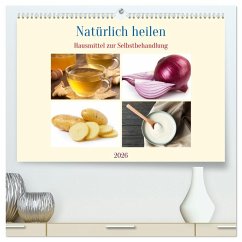 Natürlich heilen - Hausmittel zur Selbstbehandlung (hochwertiger Premium Wandkalender 2026 DIN A2 quer), Kunstdruck in Hochglanz