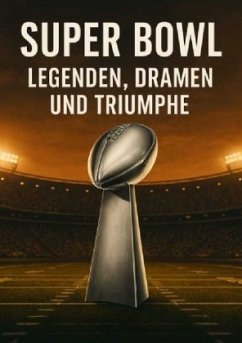 Cover Super Bowl: Legenden, Dramen und Triumphe