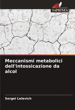 Meccanismi metabolici dell'intossicazione da alcol - Lelevich, Sergei Meccanismi metabolici dell'intossicazione da alcol - Lelevich, Sergei