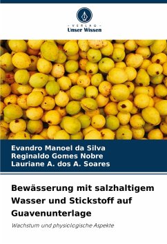 Bewässerung mit salzhaltigem Wasser und Stickstoff auf Guavenunterlage - da Silva, Evandro Manoel;Gomes Nobre, Reginaldo;dos A. Soares, Lauriane A.