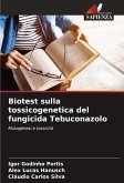 Biotest sulla tossicogenetica del fungicida Tebuconazolo Biotest sulla tossicogenetica del fungicida Tebuconazolo