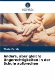 Anders, aber gleich: Ungerechtigkeiten in der Schule aufbrechen Anders, aber gleich: Ungerechtigkeiten in der Schule aufbrechen
