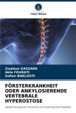 FÖRSTERKRANKHEIT ODER ANKYLOSIERENDE VERTEBRALE HYPEROSTOSE FÖRSTERKRANKHEIT ODER ANKYLOSIERENDE VERTEBRALE HYPEROSTOSE