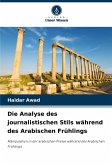 Die Analyse des journalistischen Stils während des Arabischen Frühlings Die Analyse des journalistischen Stils während des Arabischen Frühlings