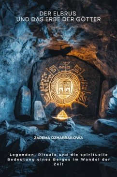 Der Elbrus und das Erbe der Götter - Dzhabrailowa , Zarema Der Elbrus und das Erbe der Götter - Dzhabrailowa , Zarema