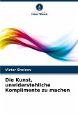 Die Kunst, unwiderstehliche Komplimente zu machen Die Kunst, unwiderstehliche Komplimente zu machen