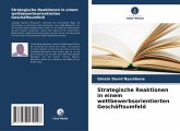 Strategische Reaktionen in einem wettbewerbsorientierten Geschäftsumfeld Strategische Reaktionen in einem wettbewerbsorientierten Geschäftsumfeld
