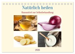 Natürlich heilen - Hausmittel zur Selbstbehandlung (Tischkalender 2026 DIN A5 quer), CALVENDO Monatskalender