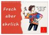 Frech aber ehrlich (Wandkalender 2026... - Bild 1