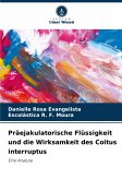 Präejakulatorische Flüssigkeit und die Wirksamkeit des Coitus interruptus Präejakulatorische Flüssigkeit und die Wirksamkeit des Coitus interruptus