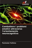 Combattere i problemi emotivi attraverso l'orientamento neurocognitivo Combattere i problemi emotivi attraverso l'orientamento neurocognitivo
