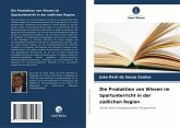 Die Produktion von Wissen im Sportunterricht in der südlichen Region Die Produktion von Wissen im Sportunterricht in der südlichen Region