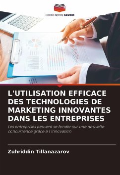 L'UTILISATION EFFICACE DES TECHNOLOGIES DE MARKETING INNOVANTES DANS LES ENTREPRISES - Tillanazarov, Zuhriddin L'UTILISATION EFFICACE DES TECHNOLOGIES DE MARKETING INNOVANTES DANS LES ENTREPRISES - Tillanazarov, Zuhriddin