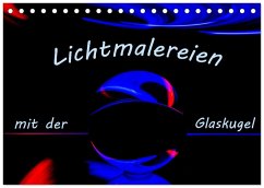 Lichtmalereien mit der Glaskugel (Tischkalender 2026 DIN A5 quer), CALVENDO Monatskalender Lichtmalereien mit der Glaskugel (Tischkalender 2026 DIN A5 quer), CALVENDO Monatskalender