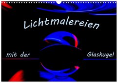 Lichtmalereien mit der Glaskugel (Wandkalender 2026 DIN A3 quer), CALVENDO Monatskalender Lichtmalereien mit der Glaskugel (Wandkalender 2026 DIN A3 quer), CALVENDO Monatskalender
