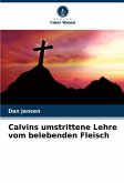 Calvins umstrittene Lehre vom belebenden Fleisch Calvins umstrittene Lehre vom belebenden Fleisch