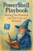PowerShell Playbook: Taming the Terminal with Wit, Script, and Wizardry (eBook, ePUB) PowerShell Playbook: Taming the Terminal with Wit, Script, and Wizardry (eBook, ePUB)