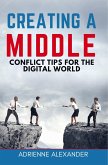 Creating a Middle: Conflict Tips for the Digital World (eBook, ePUB) Creating a Middle: Conflict Tips for the Digital World (eBook, ePUB)