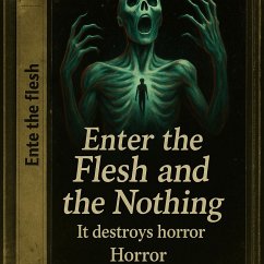Enter the Flesh and the Nothing (eBook, ePUB) - Merovingio Enter the Flesh and the Nothing (eBook, ePUB) - Merovingio