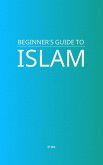 Beginner's Guide to Islam (eBook, ePUB) Beginner's Guide to Islam (eBook, ePUB)