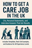 How to Get a Care Job in the UK: CVs, Personal Statements, and Interview Answers That Get Results (eBook, ePUB) How to Get a Care Job in the UK: CVs, Personal Statements, and Interview Answers That Get Results (eBook, ePUB)