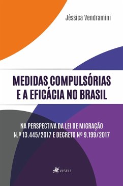 Cover Medidas compulsórias e a eficácia no Brasil na perspectiva da Lei de Migração N.º 13.445/2017 e Decreto Nº 9.199/2017 (eBook, ePUB)