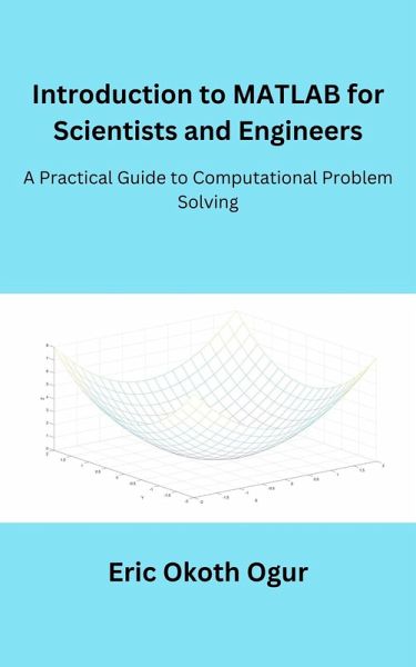 Introduction to MATLAB for Scientists and Engineers: A Practical Guide to Computational Problem Solving (eBook, ePUB) Introduction to MATLAB for Scientists and Engineers: A Practical Guide to Computational Problem Solving (eBook, ePUB)
