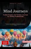 Mind Journeys: Guided Imagery and Fantasy Journeys for Healing Professionals (eBook, ePUB) Mind Journeys: Guided Imagery and Fantasy Journeys for Healing Professionals (eBook, ePUB)