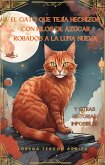 El gato que tejía hechizos con hilos de azúcar robados a la luna nueva y otras historias imposibles (La Cuentería) (eBook, ePUB) El gato que tejía hechizos con hilos de azúcar robados a la luna nueva y otras historias imposibles (La Cuentería) (eBook, ePUB)