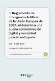 El Reglamento de Inteligencia Artificial de la Unión Europea de 2024, el derecho a una buena administración digital y su control judicial en España (eBook, PDF) El Reglamento de Inteligencia Artificial de la Unión Europea de 2024, el derecho a una buena administración digital y su control judicial en España (eBook, PDF)